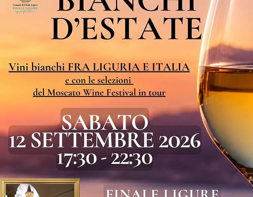 I grandi vini bianchi e il Moscato Wine Festival a Finale Ligure: sabato 12 settembre torna “Bianchi d’Estate”